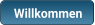 Willkommen