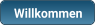Willkommen