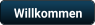 Willkommen