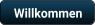 Willkommen